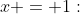 x = 1: