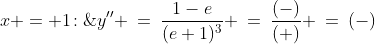 x = 1\!:\;\;y'' \:=\:\frac{1-e}{(e+1)^3} \:=\:\frac{(-)}{(+)} \:=\:(-)