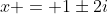x = 1\pm2i