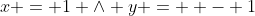 x = 1 \wedge y =  - 1