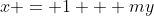x = 1 + my