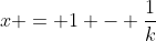 x = 1 - \frac1{k}