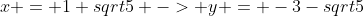 x = 1+sqrt5 -> y = -3-sqrt5