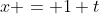 x = 1+t