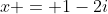 x = 1-2i