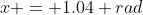 x = 1.04 rad