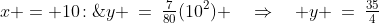 x = 10\!:\;\;y \:=\:\tfrac{7}{80}(10^2) \quad\Rightarrow\quad y \:=\:\tfrac{35}{4}