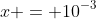 x = 10^{-3}