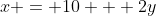 x = 10 + 2y