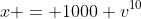 x = 1000 v^{10}
