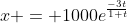 x = 1000e^{\frac{-3t}{1+t}}