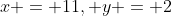 x = 11, y = 2