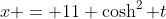x = 11 \cosh^2 t