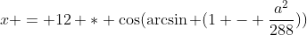 x = 12 * \cos(\arcsin (1 - \frac{a^2}{288}))