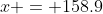x = 158.9