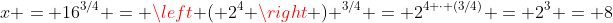 x = 16^{3/4} = \left ( 2^4 \right ) ^{3/4} = 2^{4 \cdot (3/4)} = 2^3 = 8