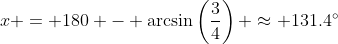 x = 180 - \arcsin\left(\frac{3}{4}\right) \approx 131.4^\circ