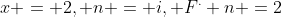 x = 2, n = i, F^. n =2