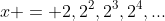 x = 2,2^2,2^3,2^4,...