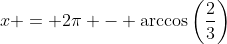 x = 2\pi - \arccos\left(\frac{2}{3}\right)