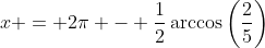 x = 2\pi - \frac{1}{2}\arccos\left(\frac{2}{5}\right)