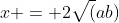 x = 2\sqrt(ab)