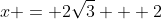 x = 2\sqrt{3} + 2