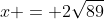 x = 2\sqrt{89}