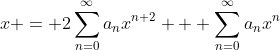 x = 2\sum_{n=0}^{\infty}a_nx^{n+2} + \sum_{n=0}^{\infty}a_nx^n
