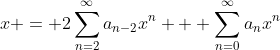 x = 2\sum_{n=2}^{\infty}a_{n-2}x^n + \sum_{n=0}^{\infty}a_nx^n