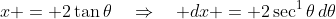 x = 2\tan\theta\quad\Rightarrow\quad dx = 2\sec^1\theta\,d\theta