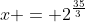 x = 2^{\frac{35}{3}}