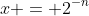 x = 2^{-n}