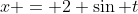 x = 2 \sin t