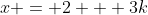 x = 2 + 3k