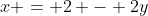 x = 2 - 2y