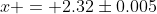 x = 2.32\pm0.005