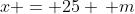 x = 25 \, m