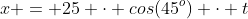 x = 25 \cdot cos(45^o) \cdot t
