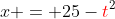 x = 25-{\color{red}t}^2