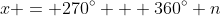 x = 270^\circ + 360^\circ n