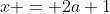 x = 2a+1