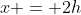 x = 2h