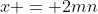 x = 2mn