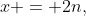 x = 2n,