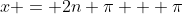 x = 2n \pi + \pi
