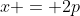 x = 2p
