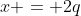 x = 2q
