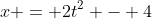 x = 2t^2 - 4