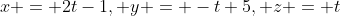 x = 2t-1, y = -t+5, z = t